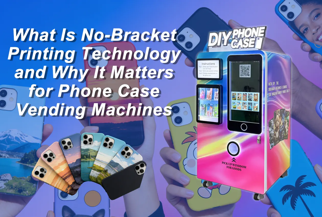 What Is No-Bracket Printing Technology and Why It Matters for Phone Case Vending Machines